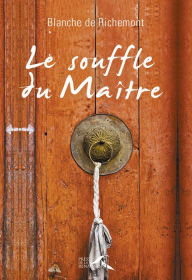 Title: Le Souffle du maître, Author: Blanche de Richemont