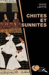 Title: Chiites et sunnites, Author: Serge Lafitte