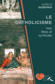 Title: Le Catholicisme : rites, fêtes et symboles, Author: Kari Rittenbach