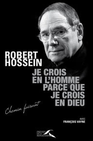 Title: Je crois en l'homme parce que je crois en Dieu, Author: Robert Hossein