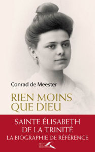 Title: Rien moins que Dieu : sainte Elisabeth de la Trinité, Author: Sebastian Basalo