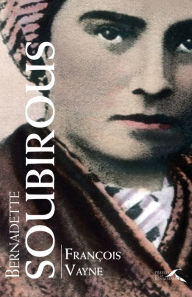 Title: Bernadette Soubirous, Author: François Vayne