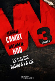 Title: W3 - tome 3 Le calice jusqu'à la lie, Author: Jérôme Camut