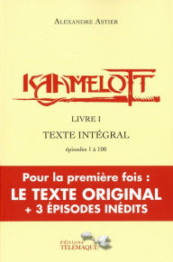 Title: Kaamelott - livre I - Texte intégral - épisodes 1 à 100, Author: Alexandre Astier