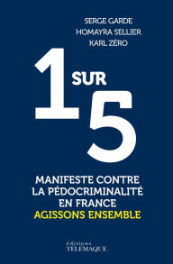 Title: 1 sur 5 - Manifeste contre la pédocriminalité en France, Author: Serge Garde