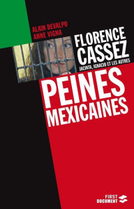 Title: Florence Cassez, Jacinta, Ignacio et les autres : Peines mexicaines, Author: Alain Devalpo