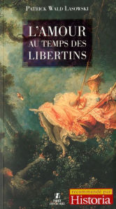 Title: L'Amour au temps des libertins, Author: Patrick Wald Lasowski