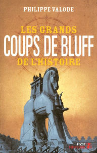 Title: Les Grands Coups de bluff de l'Histoire, Author: Philippe Valode