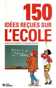 Title: 150 idées reçues sur l'école, Author: Christian Camara