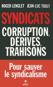 Title: Syndicats, corruption, dérives, trahisons, Author: Roger Lenglet