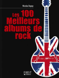 Title: Petit livre de - Les 100 meilleurs albums de rock, Author: Nicolas Dupuy