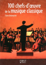 Title: Petit livre de - 100 chefs-d'oeuvre de la musique classique, Author: Claire Delamarche