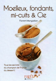 Title: Petit livre de - Moelleux, fondants, mi-cuits et Cie, Author: Florent Margaillan