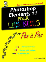 Title: Photoshop Elements 11 Pas à pas pour les Nuls, Author: Bernard Jolivalt
