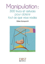 Title: Petit livre de - Manipulation : 300 trucs et astuces pour obtenir tout ce que vous voulez, Author: Gilles AZZOPARDI