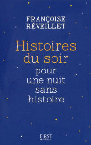 Title: Histoires du soir pour une nuit sans histoire, Author: Françoise REVEILLET