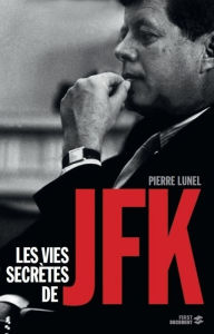 Title: Les Vies secrètes de JFK, Author: Pierre LUNEL