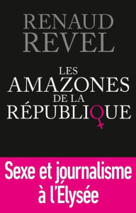 Title: Les Amazones de la République, Author: Renaud Revel