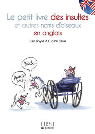 Title: Le petit livre des insultes et autres noms d'oiseaux en anglais, Author: Lisa Bayle