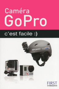 Title: Caméra GoPro c'est facile, Author: Paul Durand Degranges