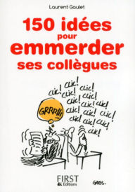 Title: Petit Livre de - 150 idées pour emmerder ses collègues, Author: Laurent Gaulet