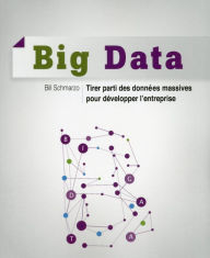 Title: Big Data - Tirer parti des données massives pour développer l'entreprise, Author: Bill Schmarzo