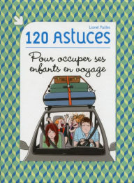 Title: 120 astuces pour occuper ses enfants en voyage, Author: Lionel PAILLES