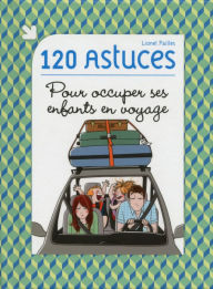Title: 120 astuces pour occuper ses enfants en voyage, Author: Lionel Paillès