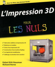Title: L'impression 3D pour les Nuls, Author: Kalani Kirk Hausman