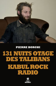 Title: 131 nuits otage des Talibans, Author: Pierre BORGHI