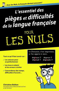 Title: L'essentiel des pièges et difficultés de la langue française Pour les Nuls, Author: Christine Bolton