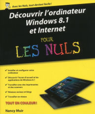 Title: Découvrir l'ordinateur, Windows 8.1 et Internet pour les Nuls, Author: Nancy C. Muir