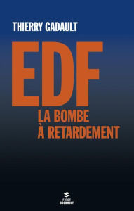 Title: EDF, la bombe à retardement, Author: Thierry GADAULT