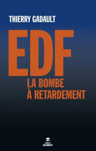 Title: EDF, la bombe à retardement, Author: Thierry Gadault