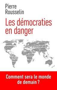 Title: Les démocraties en danger, Author: Pierre Rousselin