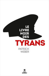 Title: Le livre noir des tyrans, Author: Patrick Weber