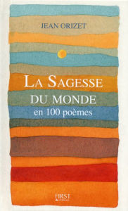 Title: La sagesse du monde en 100 poèmes, Author: Jean Orizet