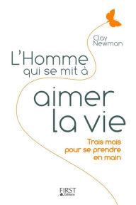 Title: L'Homme qui se mit à aimer la vie, Author: Clay NEWMAN