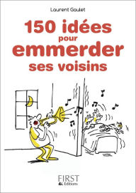 Title: Petit Livre de - 150 idées pour emmerder ses voisins, Author: Laurent Gaulet