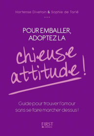 Title: Pour emballer, adoptez la chieuse attitude !, Author: Hortense Divetain