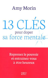 Title: 13 clés pour doper sa force mentale, Author: Amy MORIN