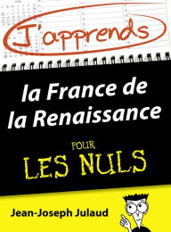 Title: J'apprends la France de la Renaissance pour les Nuls, Author: Jean-Joseph JULAUD