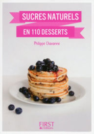 Title: Petit Livre de - Desserts aux sucres naturels en 100 recettes, Author: Philippe Chavanne