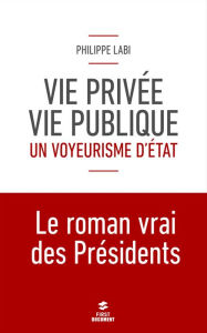 Title: Vie privée, vie publique : un voyeurisme d'état, Author: Philippe Labi