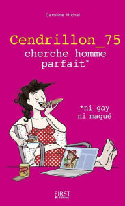 Title: Cendrillon_75 cherche prince charmant, ni gay ni maqué, Author: Caroline Michel