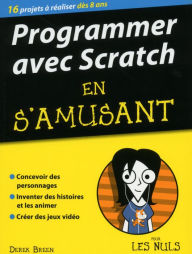 Title: Programmer en s'amusant avec Scratch pour les Nuls, Author: Derek Breen