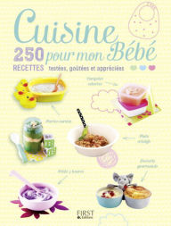 Title: Cuisine pour mon Bébé - 250 recettes testées, goûtées et appréciées, Author: Collectif