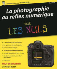 Title: La photographie au reflex numérique pour les Nuls, 4e édition, Author: David D. BUSCH