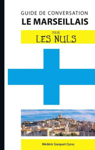Title: Le marseillais - Guide de conversation Pour les Nuls, 2e, Author: Médéric Gasquet-Cyrus