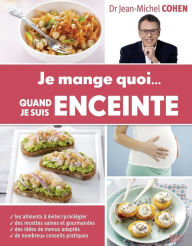 Title: Je mange quoi... quand je suis enceinte, Author: Jean-Michel Cohen